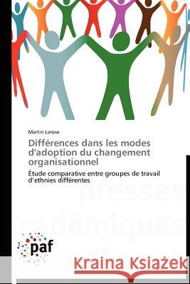 Différences Dans Les Modes d'Adoption Du Changement Organisationnel Larose-M 9783838171111