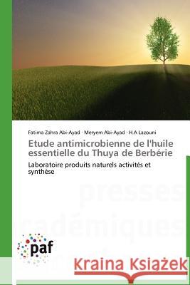 Etude Antimicrobienne de l'Huile Essentielle Du Thuya de Berbérie Collectif 9783838171357