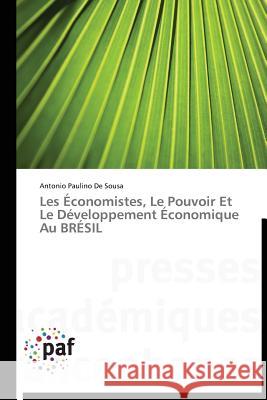 Les Économistes, Le Pouvoir Et Le Développement Économique Au BRÉSIL De Sousa, Antonio Paulino 9783838171623