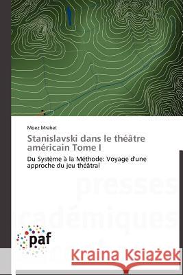 Stanislavski Dans Le Théâtre Américain Tome I Mrabet-M 9783838172002 Presses Acad Miques Francophones