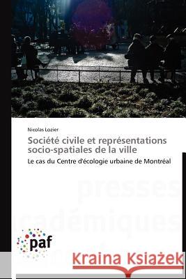 Société Civile Et Représentations Socio-Spatiales de la Ville Lozier-N 9783838172026 Presses Acad Miques Francophones