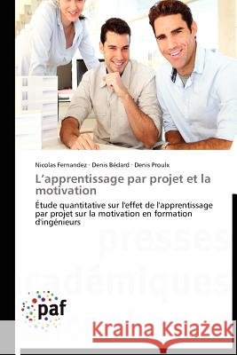 L'Apprentissage Par Projet Et La Motivation Nicolas Fernandez Denis B Denis Proulx 9783838172248 Presses Acad Miques Francophones