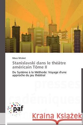 Stanislavski Dans Le Théâtre Américain Tôme II Mrabet-M 9783838172873 Presses Acad Miques Francophones