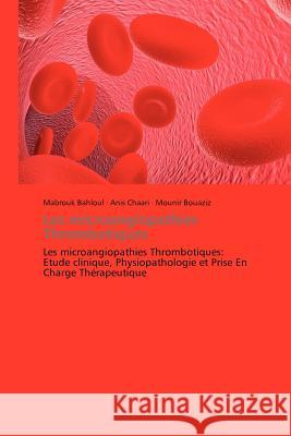 Les Microangiopathies Thrombotiques Mabrouk Bahloul Anis Chaari Mounir Bouaziz 9783838173023