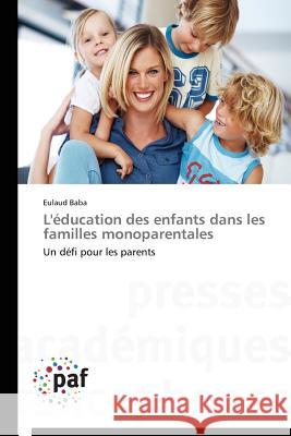 L'Éducation Des Enfants Dans Les Familles Monoparentales Baba-E 9783838173368