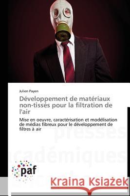 Développement de matériaux non-tissés pour la filtration de l'air : Mise en oeuvre, caractérisation et modélisation de médias fibreux pour le développement de filtres à air Payen, Julien 9783838173405