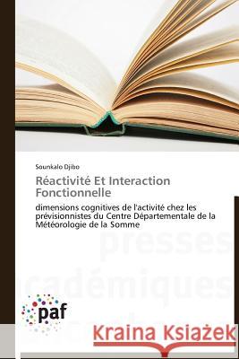 Réactivité Et Interaction Fonctionnelle : dimensions cognitives de l'activité chez les prévisionnistes du Centre Départementale de la Météorologie de la Somme Djibo, Sounkalo 9783838173481