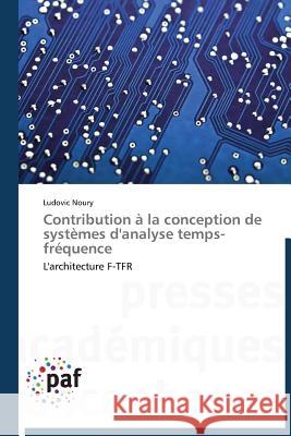 Contribution à la conception de systèmes d'analyse temps-fréquence : L'architecture F-TFR Noury, Ludovic 9783838173634