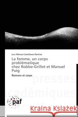 La femme, un corps problématique chez Robbe-Grillet et Manuel Puig : Romans et corps Castellanos Ramírez, Luis Alfonso 9783838174372