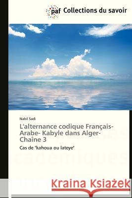 L'Alternance Codique Français- Arabe- Kabyle Dans Alger-Chaîne 3 Sadi-N 9783838174730