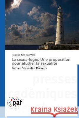 La Sexua-Logie: Une Proposition Pour Étudier La Sexualité Viola-F 9783838175218