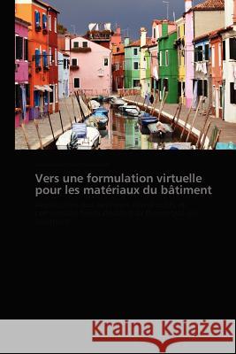 Vers Une Formulation Virtuelle Pour Les Matériaux Du Bâtiment Foray-Thevenin-G 9783838175461 Presses Academiques Francophones