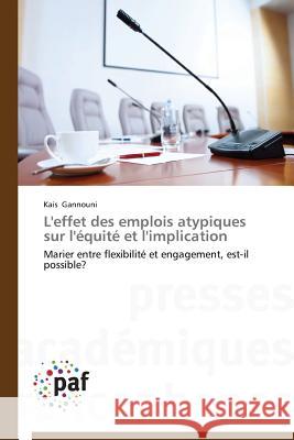 L'Effet Des Emplois Atypiques Sur l'Équité Et l'Implication Gannouni-K 9783838175782 Presses Academiques Francophones