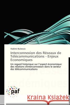 Interconnexion Des Réseaux de Télécommunications - Enjeux Economiques Bulatovic-V 9783838175799 Presses Academiques Francophones