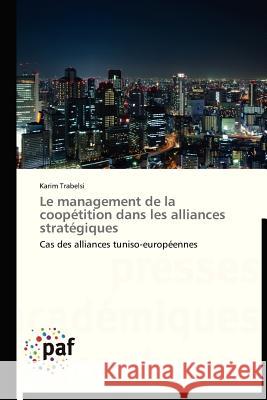 Le Management de la Coopétition Dans Les Alliances Stratégiques Trabelsi-K 9783838176482