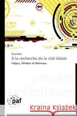 À La Recherche de la Cité Idéale Balas-I 9783838176536 Presses Academiques Francophones