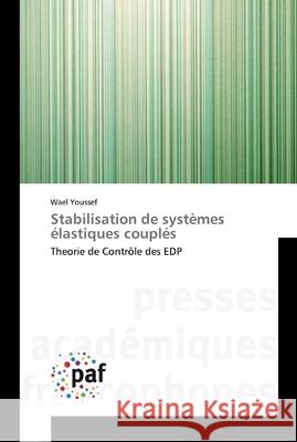 Stabilisation de systèmes élastiques couplés Youssef, Wael 9783838176543