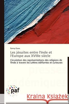 Les Jésuites Entre l'Inde Et l'Europe Aux Xviiie Siècle Guex-F 9783838176666