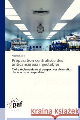 Préparation Centralisée Des Anticancéreux Injectables Larue-N 9783838176819