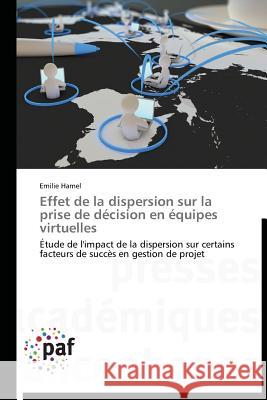 Effet de la Dispersion Sur La Prise de Décision En Équipes Virtuelles Hamel-E 9783838177946