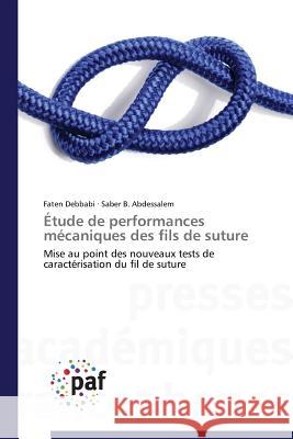 Etude de Performances Mecaniques Des Fils de Suture Debbabi Faten                            B. Abdessalem Saber 9783838178363 Presses Academiques Francophones