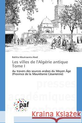 Les Villes de l'Algérie Antique Tome I Abed-B 9783838178523