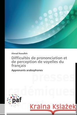 Difficultés de Prononciation Et de Perception de Voyelles Du Français Nawafleh-A 9783838179407 Presses Academiques Francophones