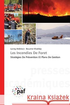 Les Incendies De Foret : Stratégies De Prévention Et Plans De Gestion Abdelaziz Lazreg                         Khadidja Bouamer 9783838179452