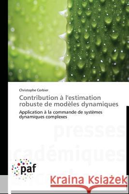 Contribution À l'Estimation Robuste de Modèles Dynamiques Corbier-C 9783838179827 Presses Academiques Francophones