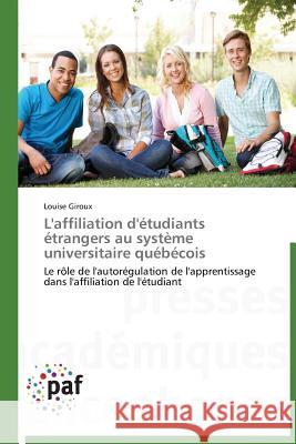 L'Affiliation d'Étudiants Étrangers Au Système Universitaire Québécois Giroux-L 9783838179933