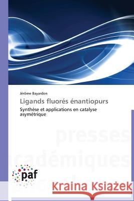 Ligands Fluorés Énantiopurs Bayardon-J 9783838179995 Presses Academiques Francophones