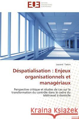 Déspatialisation: Enjeux Organisationnels Et Managériaux Taskin-L 9783838180052 Editions Universitaires Europeennes