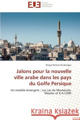 Jalons Pour La Nouvelle Ville Arabe Dans Les Pays Du Golfe Persique de Jauregui-A 9783838180359