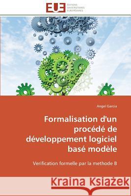 Formalisation d'Un Procédé de Développement Logiciel Basé Modèle Garcia-A 9783838180687