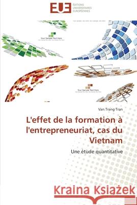 L'effet de la formation à l'entrepreneuriat, cas du vietnam Tran-V 9783838180847