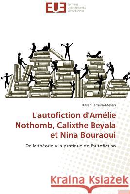 L'Autofiction d'Amélie Nothomb, Calixthe Beyala Et Nina Bouraoui Ferreira-Meyers-K 9783838181202