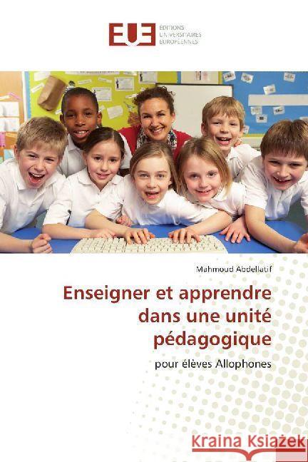 Enseigner et apprendre dans une unité pédagogique : pour élèves Allophones Abdellatif, Mahmoud 9783838181332