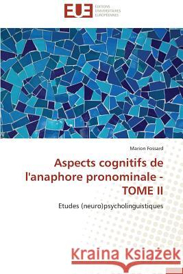 Aspects Cognitifs de l'Anaphore Pronominale - Tome II Fossard-M 9783838181431 Editions Universitaires Europeennes