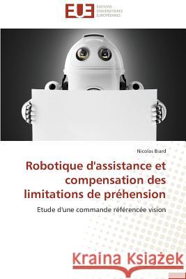 Robotique d'Assistance Et Compensation Des Limitations de Préhension Biard-N 9783838181479 Editions Universitaires Europeennes