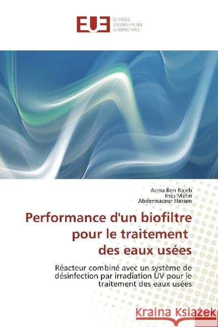 Performance d'un biofiltre pour le traitement des eaux usées : Réacteur combiné avec un système de désinfection par irradiation UV pour le traitement des eaux usées Ben Rajeb, Asma; Mehri, Ines; Hassen, Abdennaceur 9783838181790