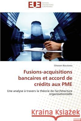 Fusions-Acquisitions Bancaires Et Accord de Crédits Aux Pme Bouslama-G 9783838181981 Editions Universitaires Europeennes
