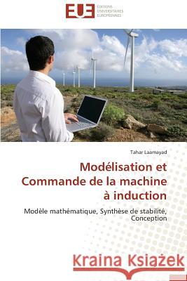 Modélisation et Commande de la machine à induction : Modèle mathématique, Synthèse de stabilité, Conception Laamayad, Tahar 9783838182285