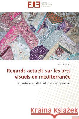 Regards Actuels Sur Les Arts Visuels En Méditerranée Abida-K 9783838183114 Editions Universitaires Europeennes