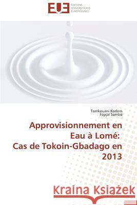 Approvisionnement en Eau à Lomé: Cas de Tokoin-Gbadago en 2013 Kodom, Tomkouani, Sambo, Fayçal 9783838183701 Éditions universitaires européennes