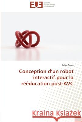 Conception d un robot interactif pour la rééducation post-avc Sapin-J 9783838183732 Editions Universitaires Europeennes