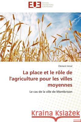 La Place Et Le Rôle de l'Agriculture Pour Les Villes Moyennes Arnal-C 9783838183787