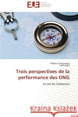 Trois Perspectives de la Performance Des Ong Tchepannou Nadine                        Hafsi Taieb 9783838183831 Editions Universitaires Europeennes
