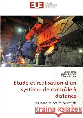 Etude et réalisation d un système de contrôle à distance : Les réseaux locaux industriels Hamza, Saidi; Smain, Hammadi; Djelloul, Achour 9783838184029