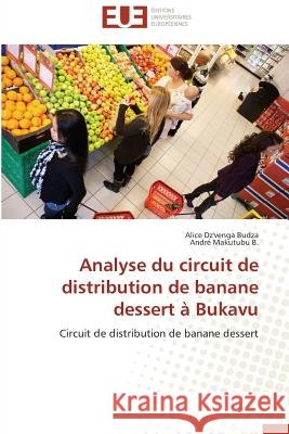 Analyse du circuit de distribution de banane dessert à Bukavu : Circuit de distribution de banane dessert Dz'venga Budza, Alice; Makutubu B., André 9783838184494