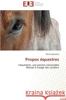 Propos équestres : L'équitation, une passion raisonnable Manuel à l'usage des cavaliers Laubacher, Hervé 9783838184838